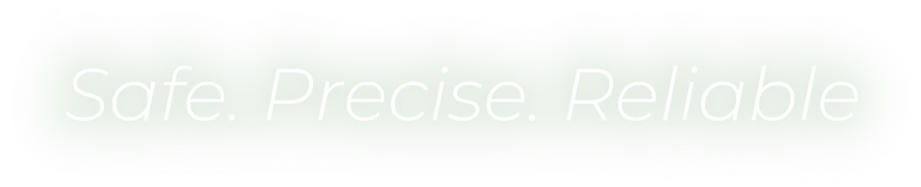 Safe. Precise. Reliable