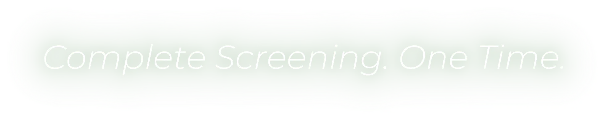 Complete Screening. One Time.